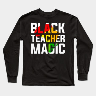 Black Teacher Magic Black History Month Long Sleeve T-Shirt